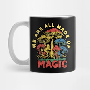 Colorful Mushroom Magic: We Are All Made of Magic Mug